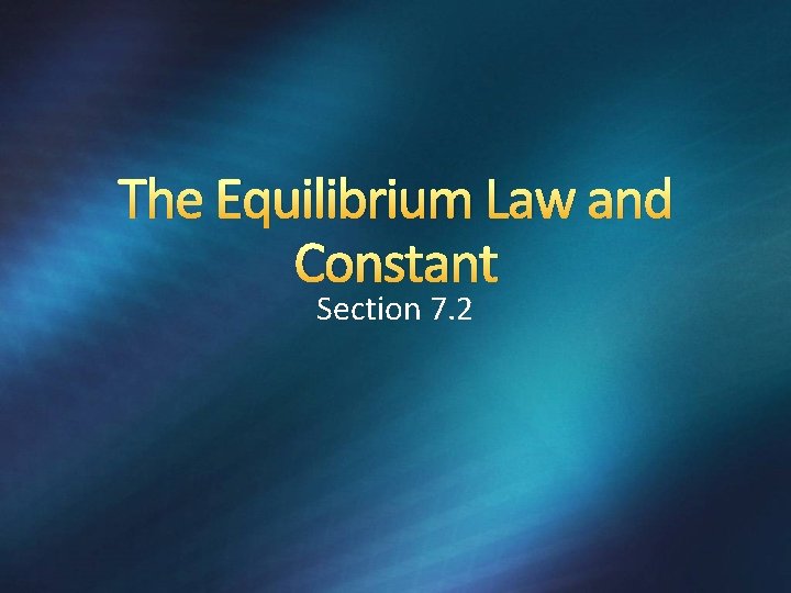 The Equilibrium Law and Constant Section 7. 2 