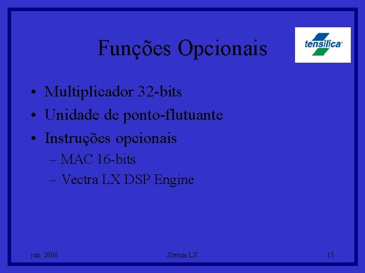 Funções Opcionais • Multiplicador 32 -bits • Unidade de ponto-flutuante • Instruções opcionais –