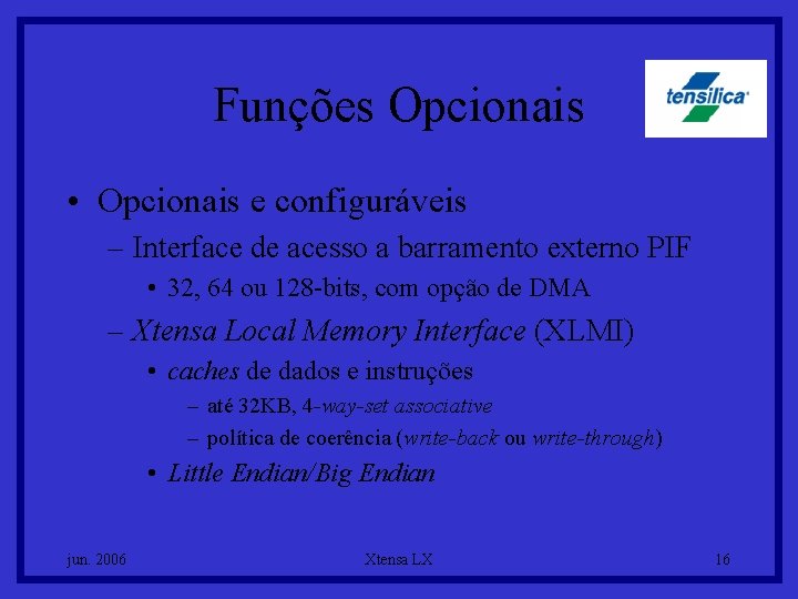 Funções Opcionais • Opcionais e configuráveis – Interface de acesso a barramento externo PIF