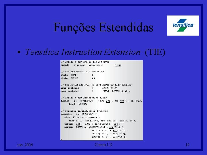 Funções Estendidas • Tensilica Instruction Extension (TIE) jun. 2006 Xtensa LX 19 