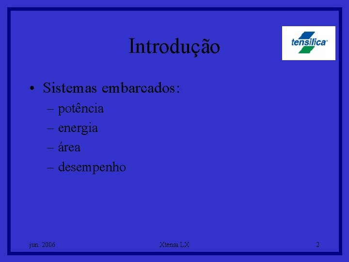 Introdução • Sistemas embarcados: – potência – energia – área – desempenho jun. 2006