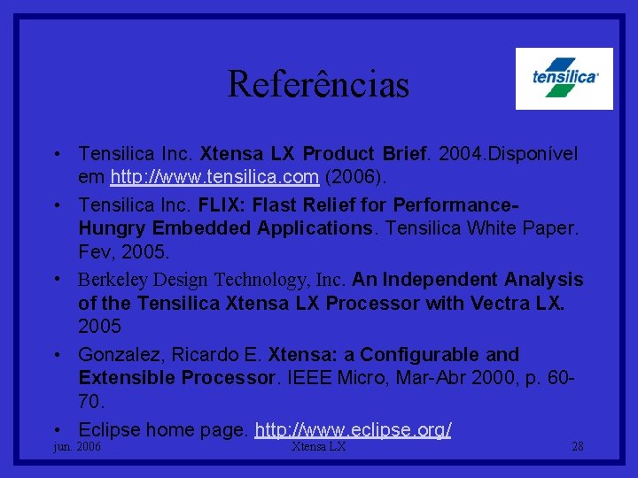 Referências • Tensilica Inc. Xtensa LX Product Brief. 2004. Disponível em http: //www. tensilica.