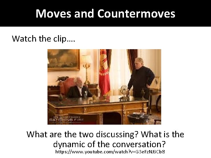 Moves and Countermoves Watch the clip…. What are the two discussing? What is the