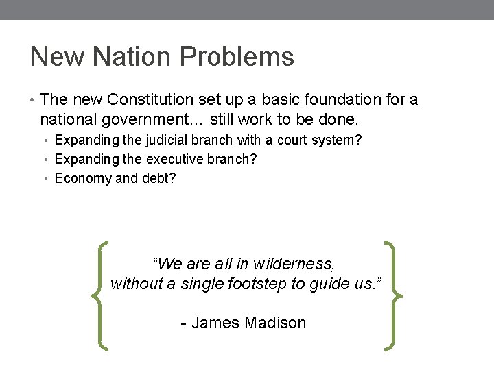 New Nation Problems • The new Constitution set up a basic foundation for a