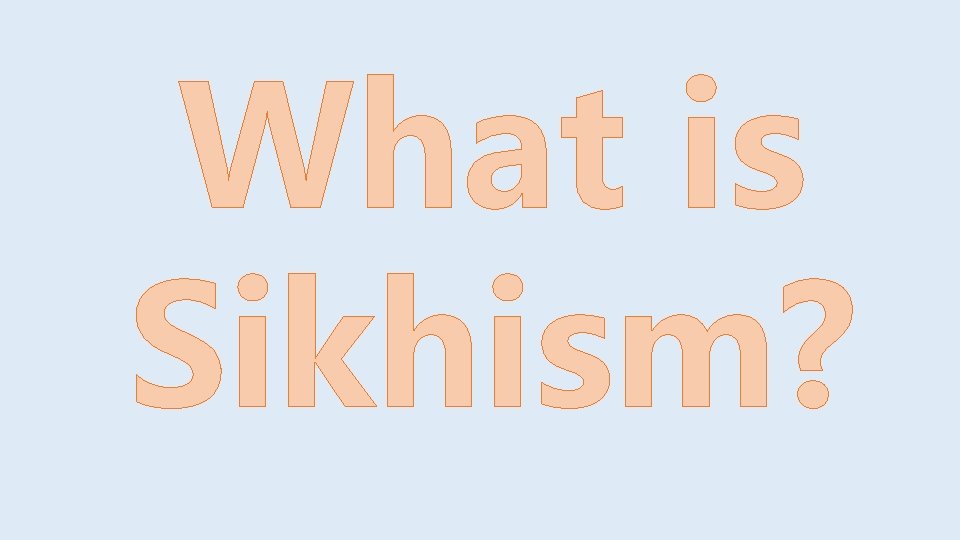 What is Sikhism? 