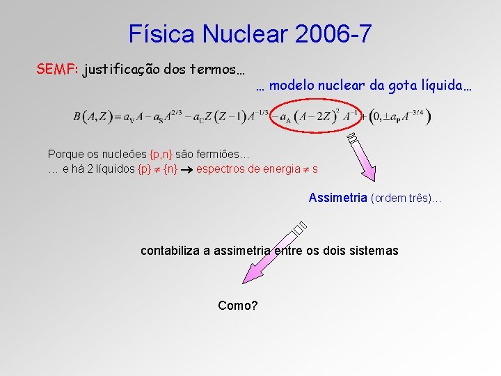 Física Nuclear 2006 -7 SEMF: justificação dos termos… … modelo nuclear da gota líquida…