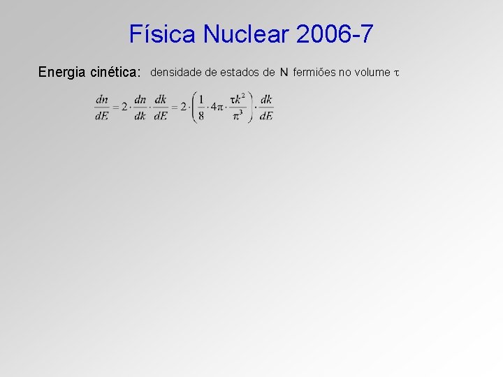Física Nuclear 2006 -7 Energia cinética: densidade de estados de fermiões no volume 