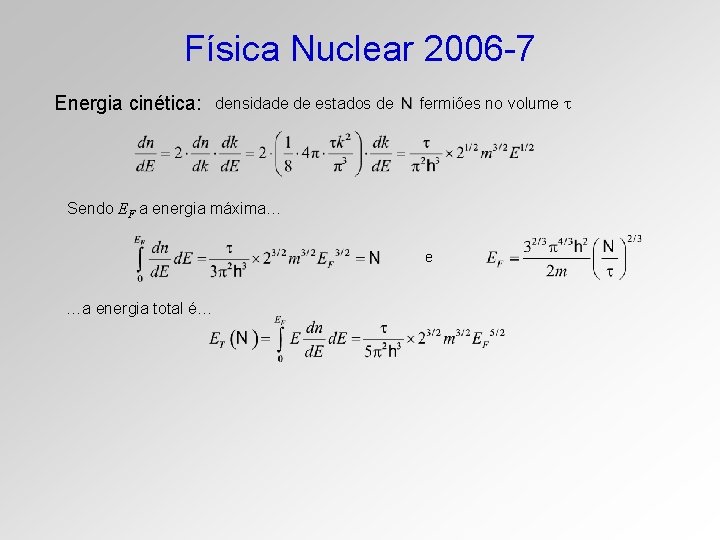 Física Nuclear 2006 -7 Energia cinética: densidade de estados de fermiões no volume Sendo