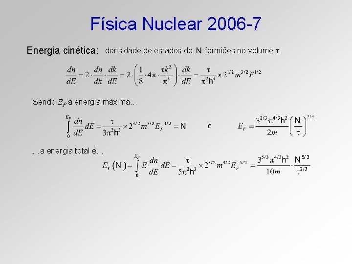 Física Nuclear 2006 -7 Energia cinética: densidade de estados de fermiões no volume Sendo