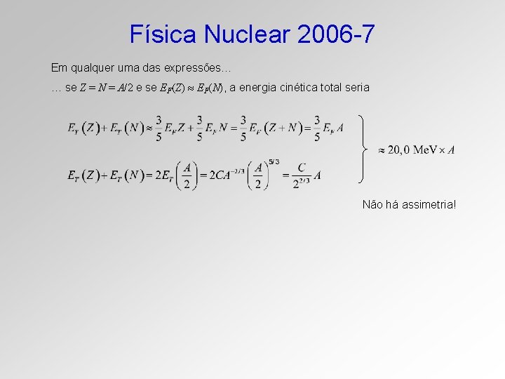 Física Nuclear 2006 -7 Em qualquer uma das expressões… … se Z = N