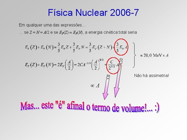 Física Nuclear 2006 -7 Em qualquer uma das expressões… … se Z = N