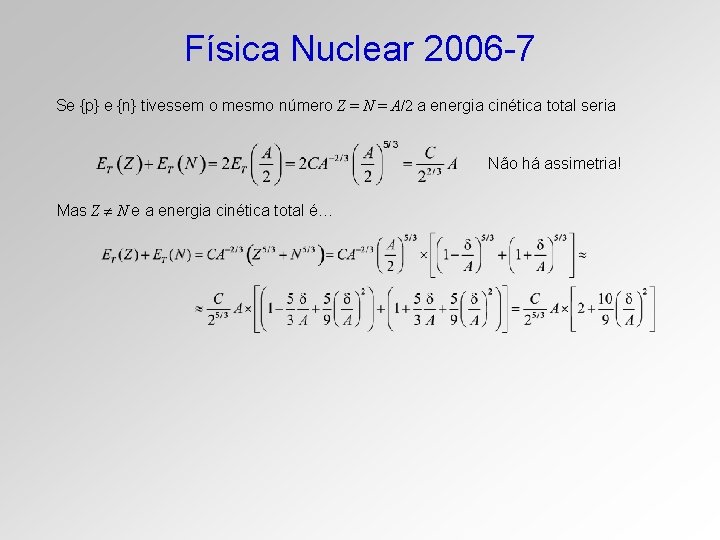 Física Nuclear 2006 -7 Se {p} e {n} tivessem o mesmo número Z =