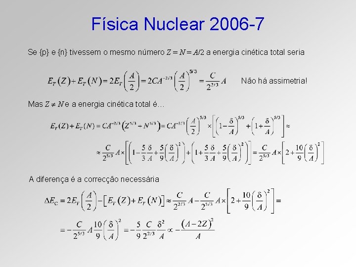 Física Nuclear 2006 -7 Se {p} e {n} tivessem o mesmo número Z =