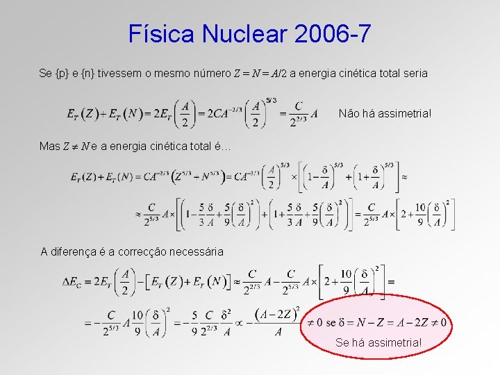 Física Nuclear 2006 -7 Se {p} e {n} tivessem o mesmo número Z =