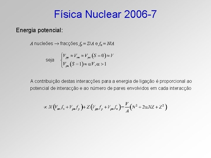 Física Nuclear 2006 -7 Energia potencial: A nucleões fracções fp = Z/A e fn
