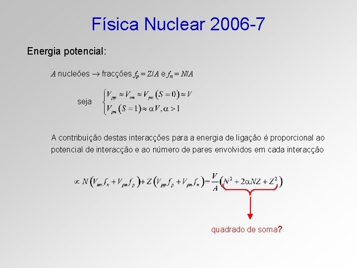 Física Nuclear 2006 -7 Energia potencial: A nucleões fracções fp = Z/A e fn