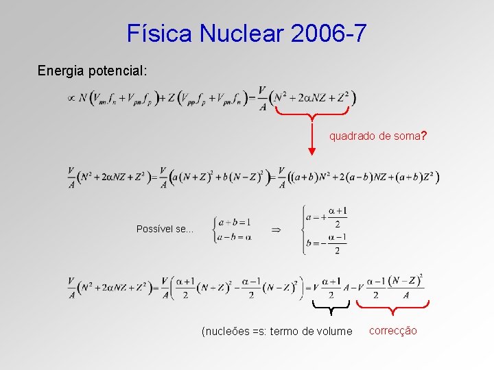 Física Nuclear 2006 -7 Energia potencial: quadrado de soma? Possível se… (nucleões =s: termo