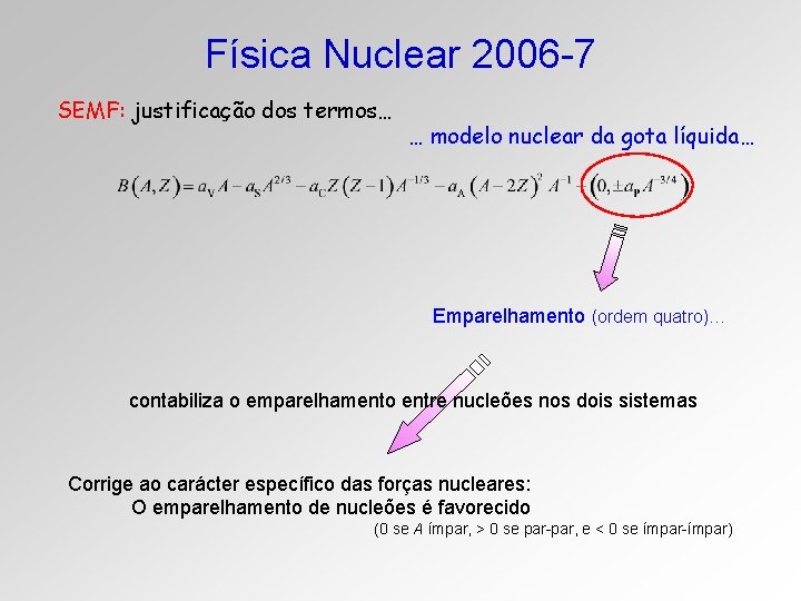 Física Nuclear 2006 -7 SEMF: justificação dos termos… … modelo nuclear da gota líquida…