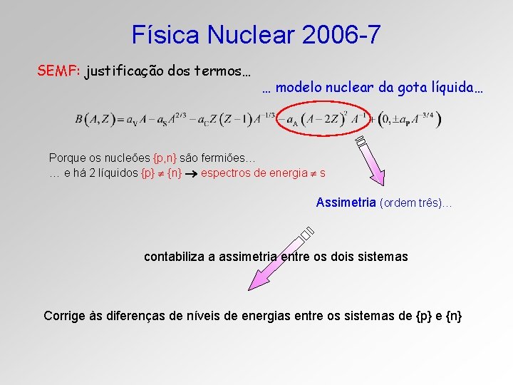 Física Nuclear 2006 -7 SEMF: justificação dos termos… … modelo nuclear da gota líquida…