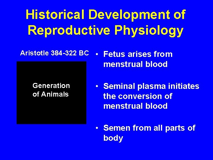 Historical Development of Reproductive Physiology Aristotle 384 -322 BC • Fetus arises from menstrual