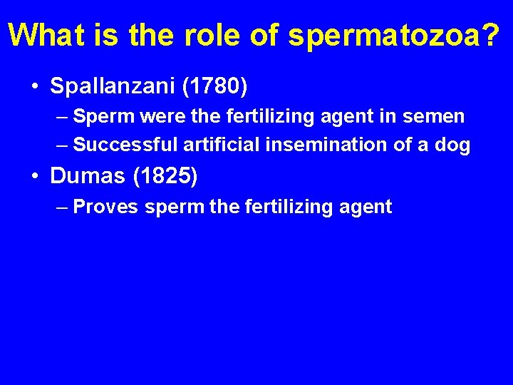 What is the role of spermatozoa? • Spallanzani (1780) – Sperm were the fertilizing