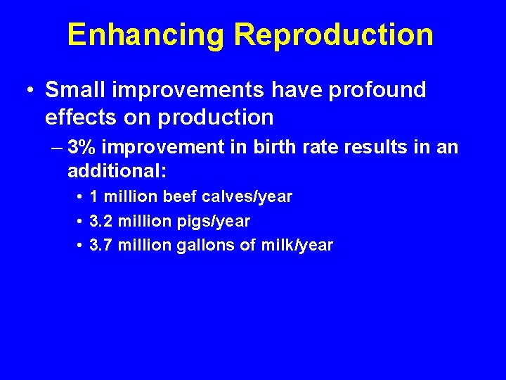 Enhancing Reproduction • Small improvements have profound effects on production – 3% improvement in