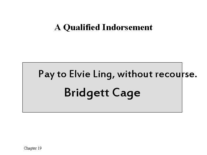 A Qualified Indorsement Pay to Elvie Ling, without recourse. Bridgett Cage Chapter 19 