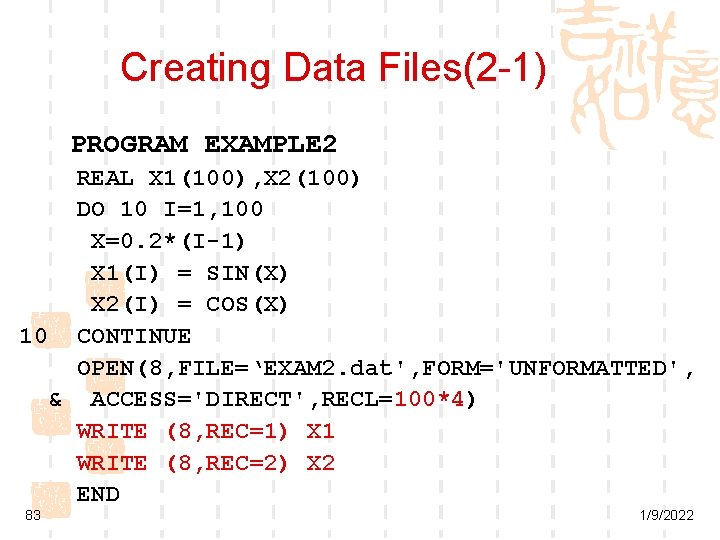 Creating Data Files(2 -1) PROGRAM EXAMPLE 2 REAL X 1(100), X 2(100) DO 10