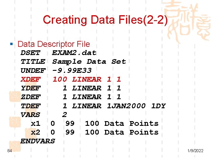 Creating Data Files(2 -2) § Data Descriptor File DSET EXAM 2. dat TITLE Sample