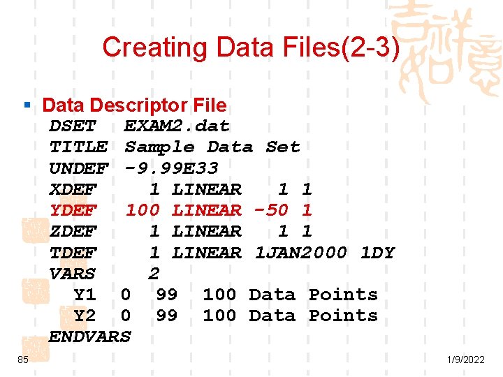 Creating Data Files(2 -3) § Data Descriptor File DSET EXAM 2. dat TITLE Sample