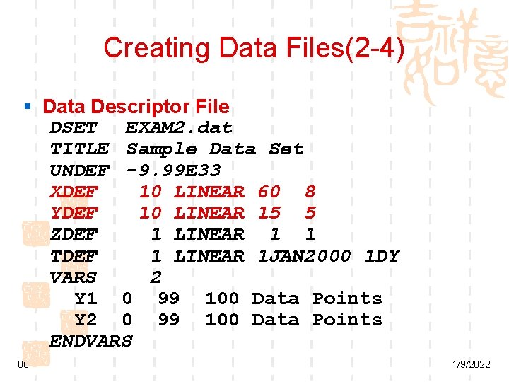 Creating Data Files(2 -4) § Data Descriptor File DSET EXAM 2. dat TITLE Sample