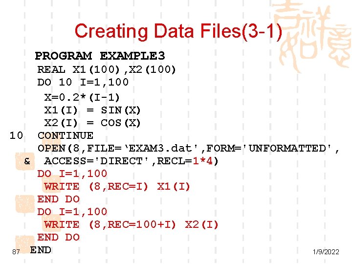 Creating Data Files(3 -1) PROGRAM EXAMPLE 3 REAL X 1(100), X 2(100) DO 10