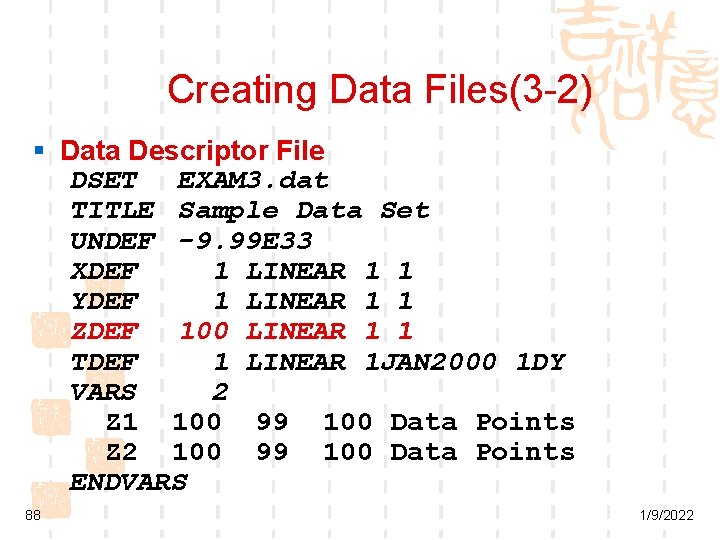 Creating Data Files(3 -2) § Data Descriptor File DSET EXAM 3. dat TITLE Sample