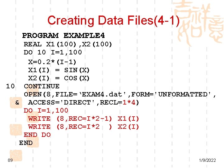 Creating Data Files(4 -1) PROGRAM EXAMPLE 4 REAL X 1(100), X 2(100) DO 10