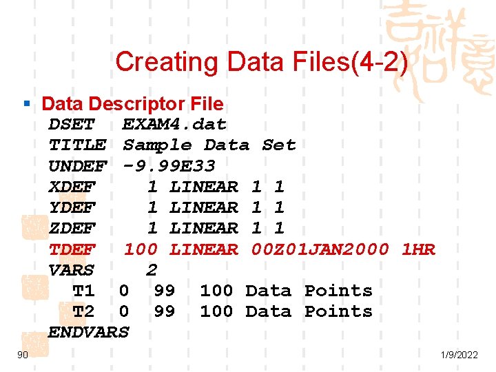 Creating Data Files(4 -2) § Data Descriptor File DSET EXAM 4. dat TITLE Sample