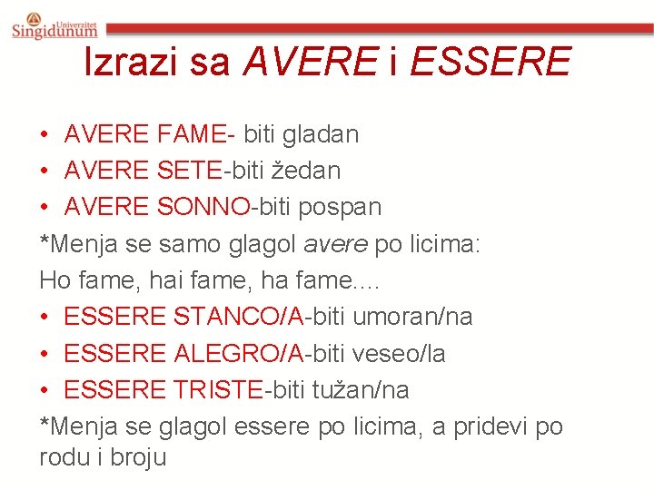 Izrazi sa AVERE i ESSERE • AVERE FAME- biti gladan • AVERE SETE-biti žedan