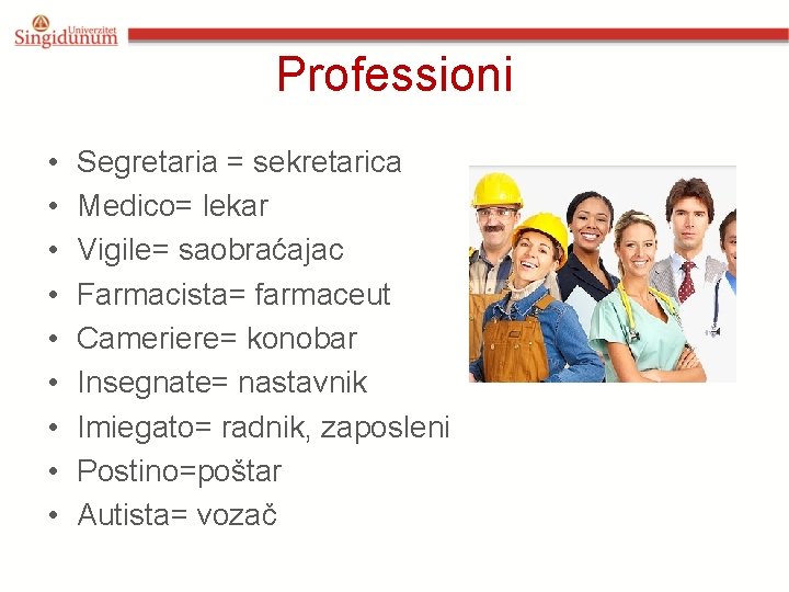 Professioni • • • Segretaria = sekretarica Medico= lekar Vigile= saobraćajac Farmacista= farmaceut Cameriere=