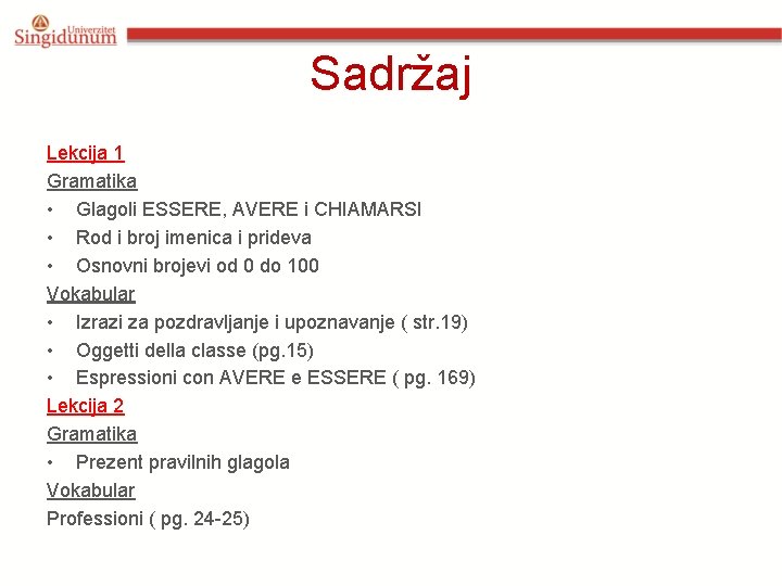 Sadržaj Lekcija 1 Gramatika • Glagoli ESSERE, AVERE i CHIAMARSI • Rod i broj