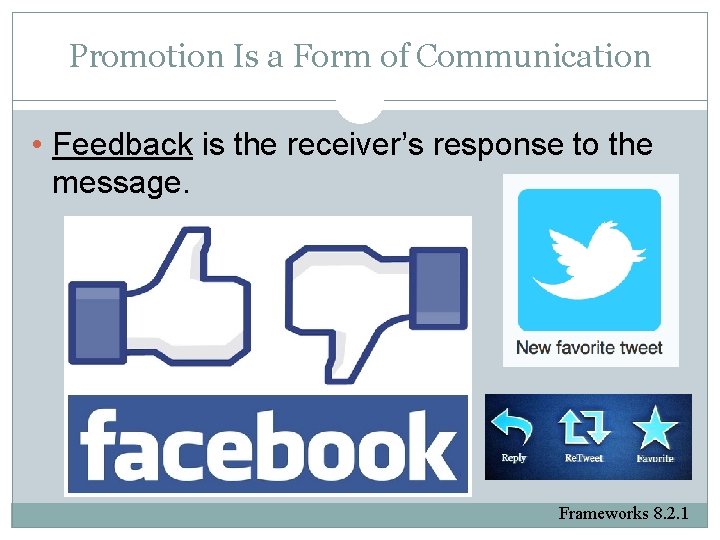 Promotion Is a Form of Communication • Feedback is the receiver’s response to the