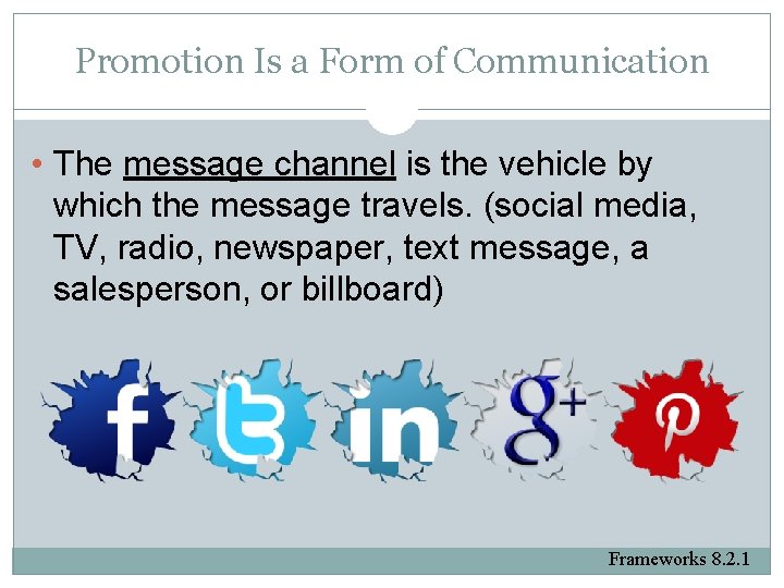 Promotion Is a Form of Communication • The message channel is the vehicle by