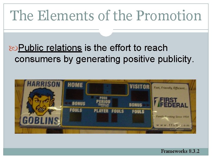 The Elements of the Promotion Public relations is the effort to reach consumers by