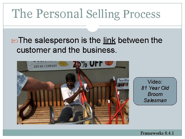 The Personal Selling Process The salesperson is the link between the customer and the
