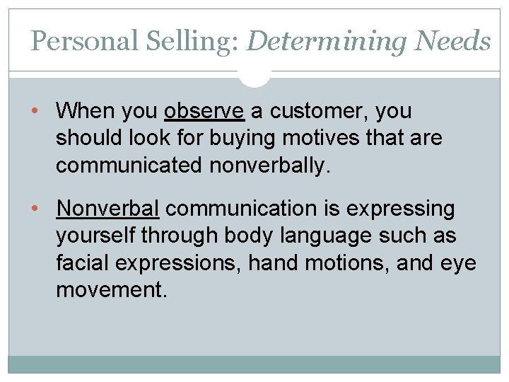 Personal Selling: Determining Needs • When you observe a customer, you should look for