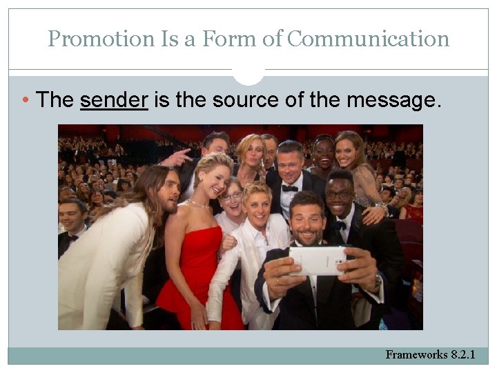 Promotion Is a Form of Communication • The sender is the source of the