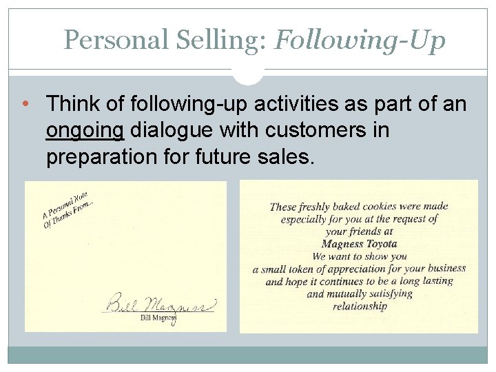Personal Selling: Following-Up • Think of following-up activities as part of an ongoing dialogue