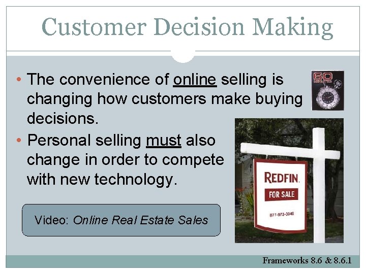 Customer Decision Making • The convenience of online selling is changing how customers make