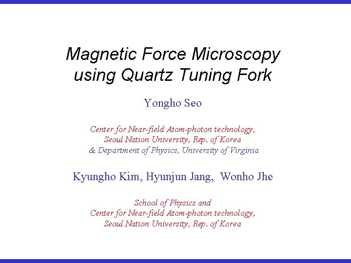 Magnetic Force Microscopy using Quartz Tuning Fork Yongho Seo Center for Near-field Atom-photon technology,