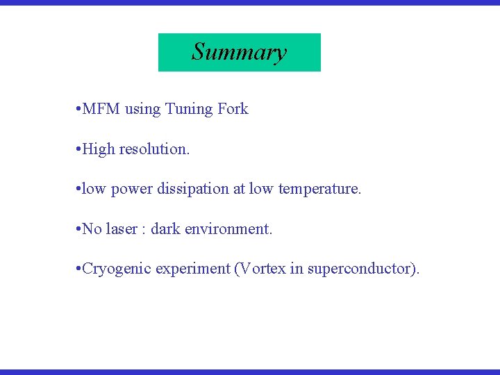 Summary • MFM using Tuning Fork • High resolution. • low power dissipation at