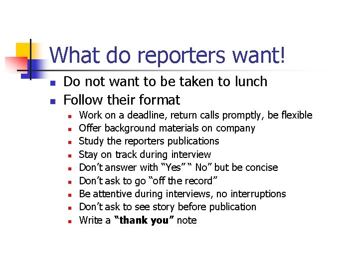 What do reporters want! n n Do not want to be taken to lunch