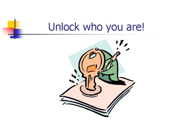 Unlock who you are! 